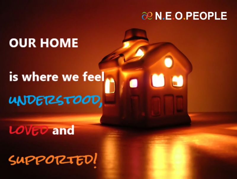 OUR HOME IS WHERE WE FEEL UNDERSTOOD, LOVED AND SUPPORTED!
